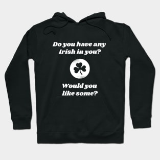 Want Some Irish In You Hoodie